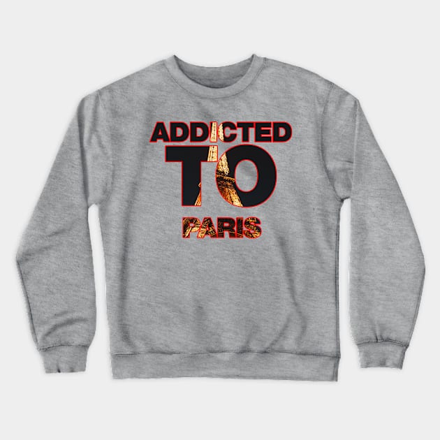 Addicted to Paris eiffel tower design Crewneck Sweatshirt by Captain-Jackson